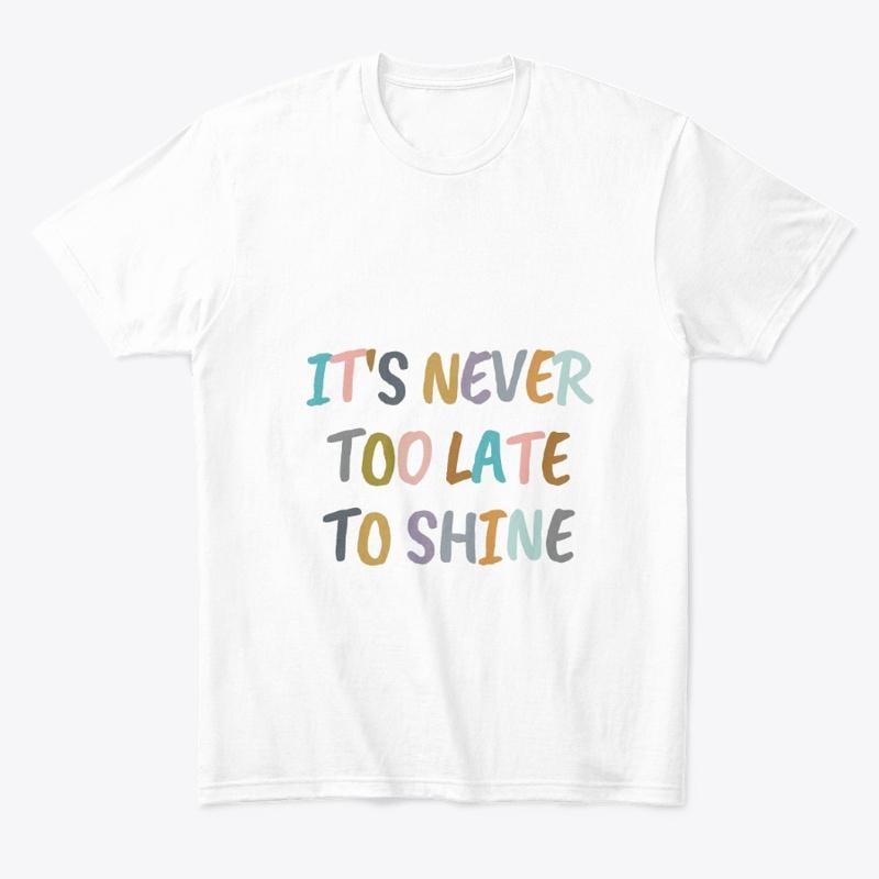 It's Never too late to shine